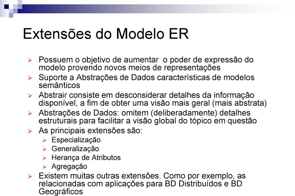 Abstrações de Dados: omitem (deliberadamente) detalhes estruturais para facilitar a visão global do tópico em questão As principais extensões são: