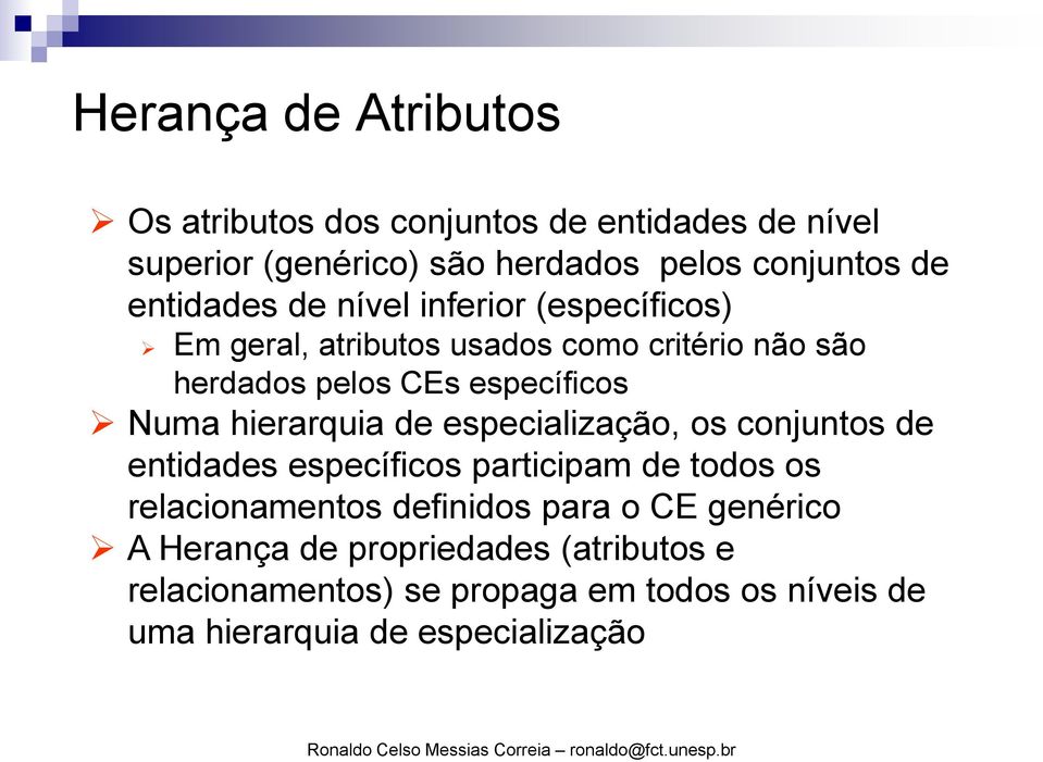 especialização, os conjuntos de entidades específicos participam de todos os relacionamentos definidos para o CE genérico A Herança de