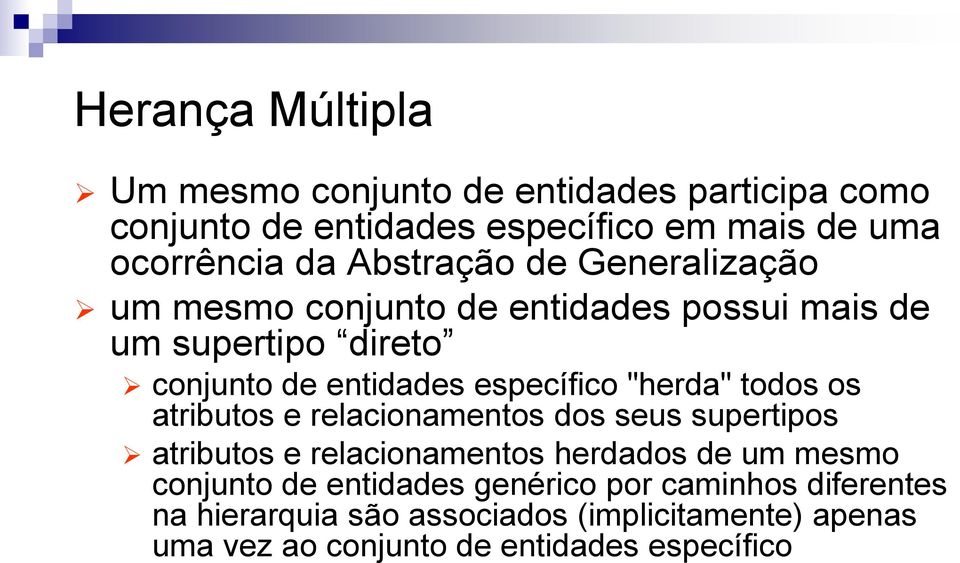 "herda" todos os atributos e relacionamentos dos seus supertipos atributos e relacionamentos herdados de um mesmo conjunto de