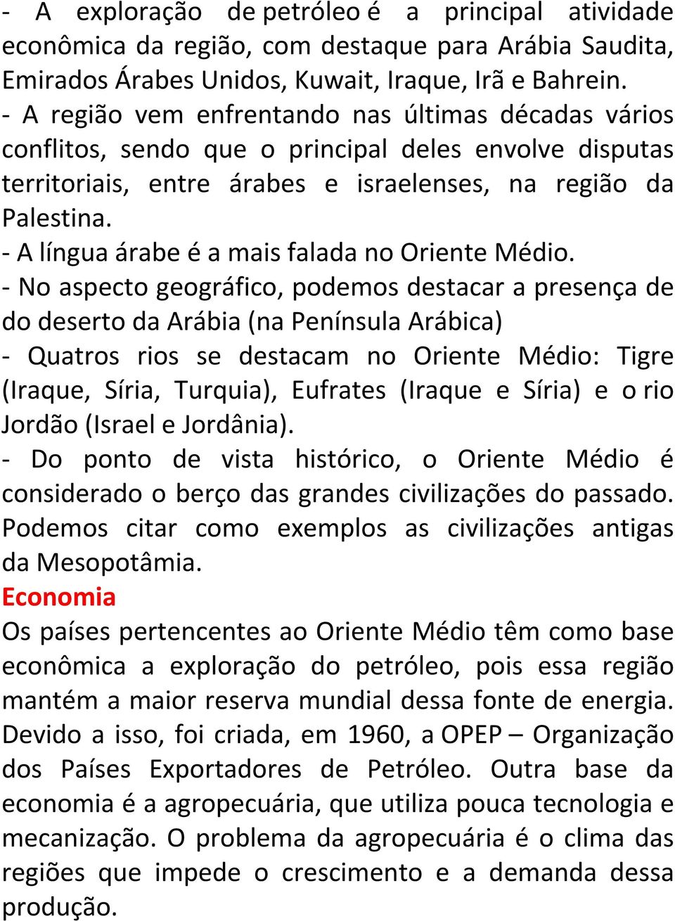 A língua árabe é a mais falada no Oriente Médio.