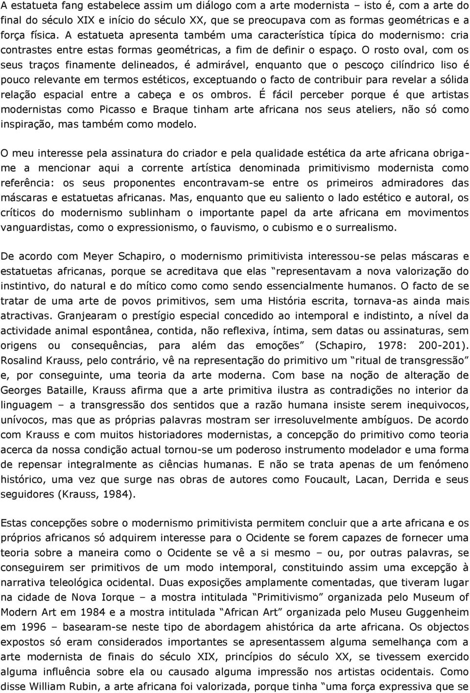 O rosto oval, com os seus traços finamente delineados, é admirável, enquanto que o pescoço cilíndrico liso é pouco relevante em termos estéticos, exceptuando o facto de contribuir para revelar a