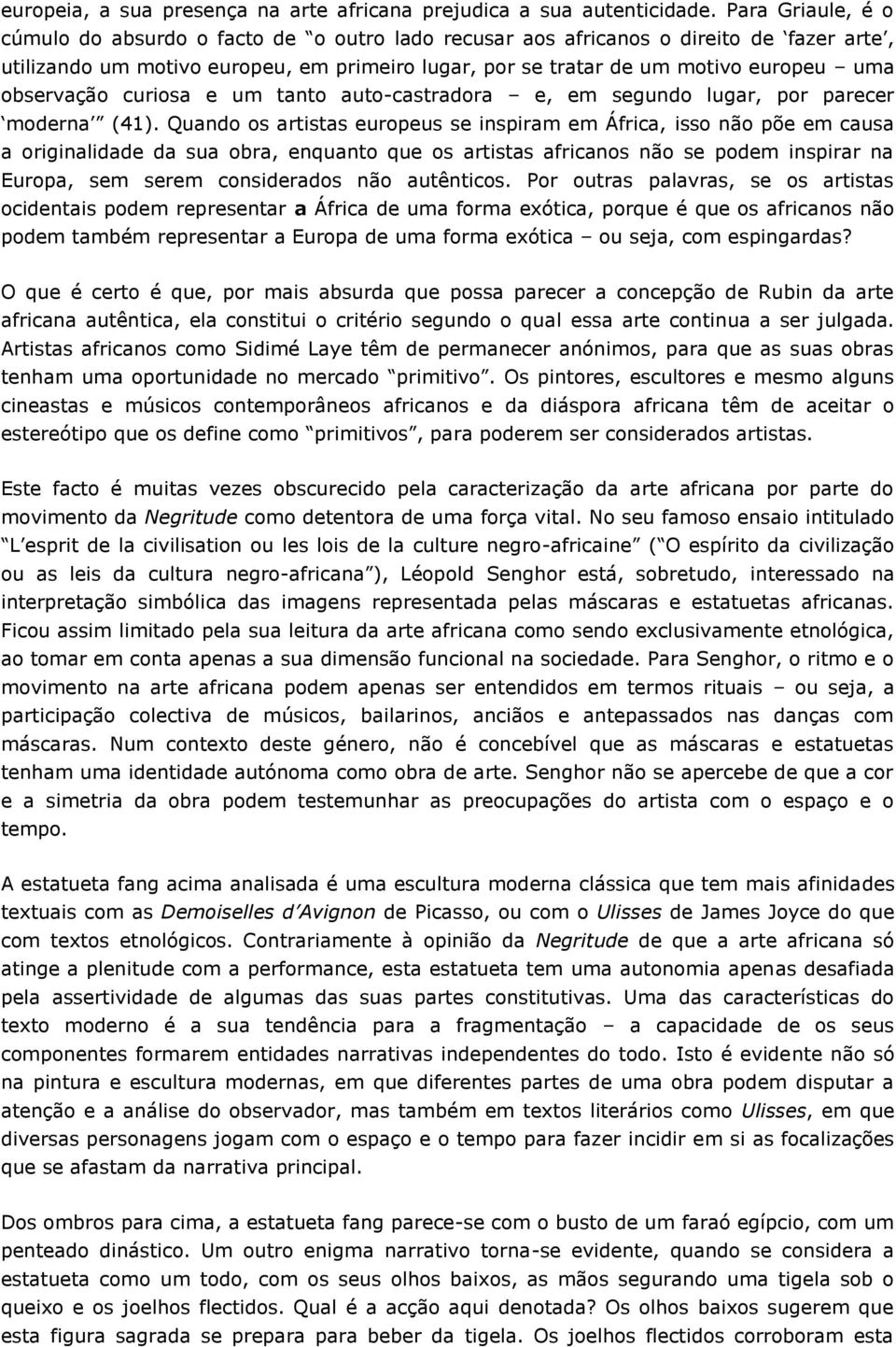 observação curiosa e um tanto auto-castradora e, em segundo lugar, por parecer moderna (41).