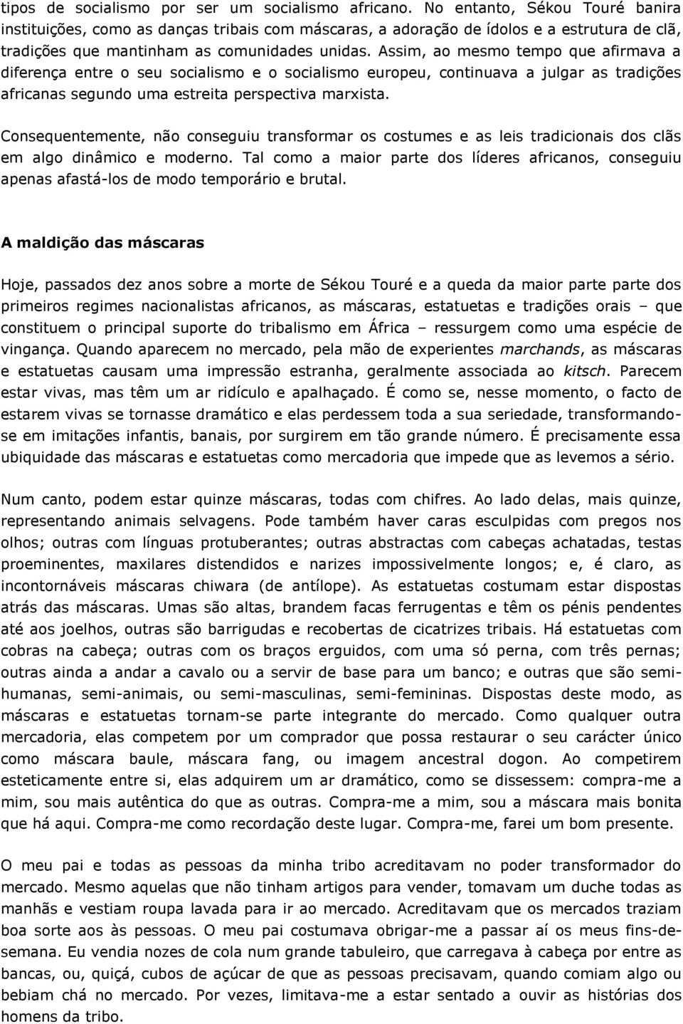 Assim, ao mesmo tempo que afirmava a diferença entre o seu socialismo e o socialismo europeu, continuava a julgar as tradições africanas segundo uma estreita perspectiva marxista.