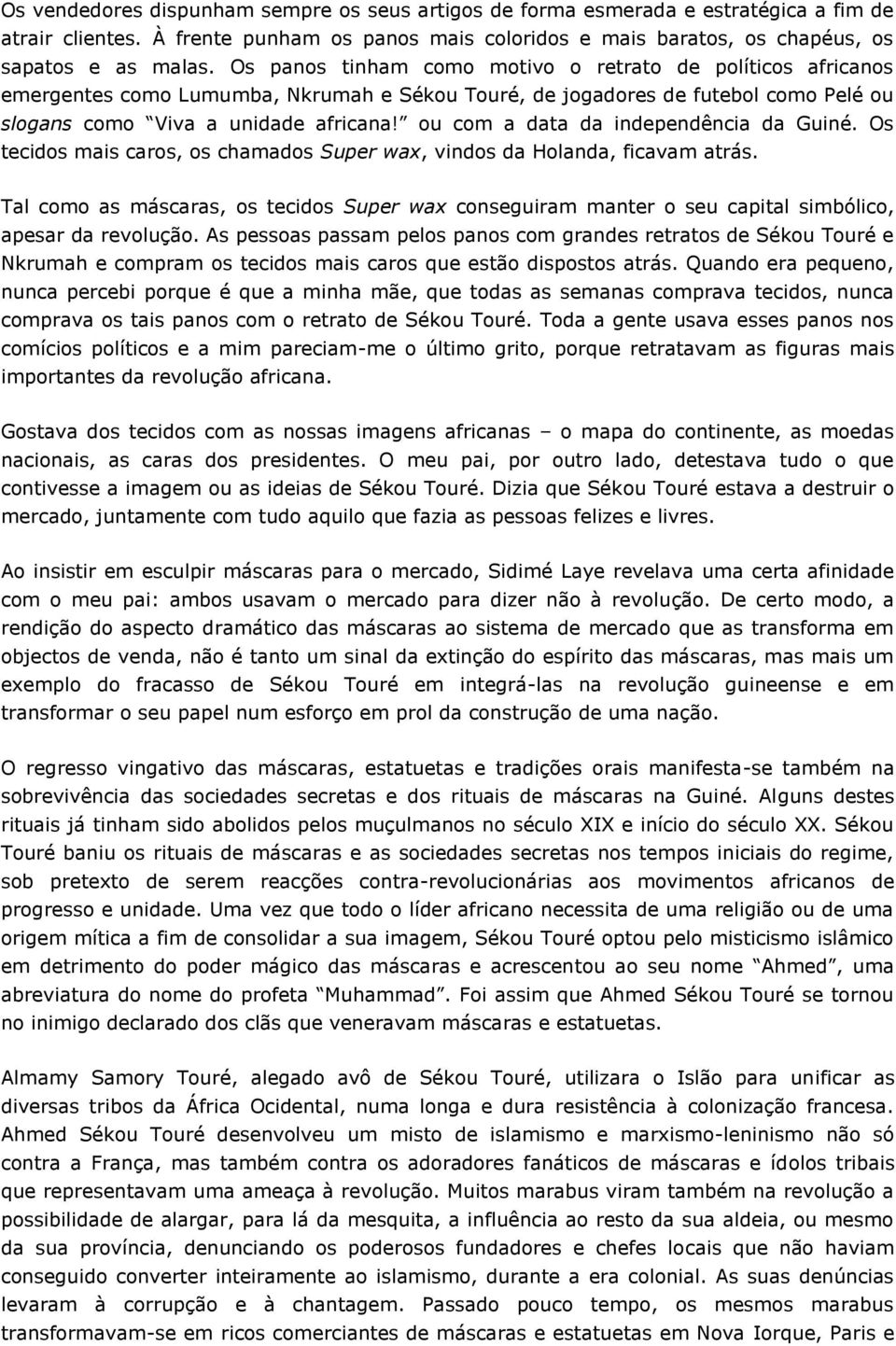 ou com a data da independência da Guiné. Os tecidos mais caros, os chamados Super wax, vindos da Holanda, ficavam atrás.