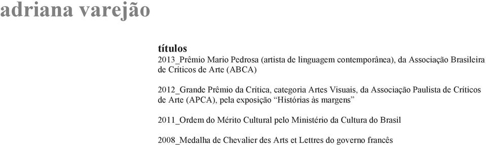 Paulista de Críticos de Arte (APCA), pela exposição Histórias às margens 2011_Ordem do Mérito