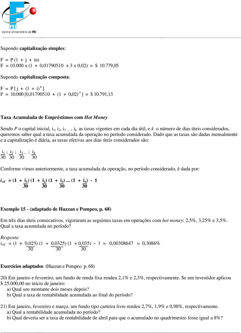 .., i k as taxas vigentes em cada dia útil, e k o número de dias úteis considerados, queremos saber qual a taxa acumulada da operação no período considerado.