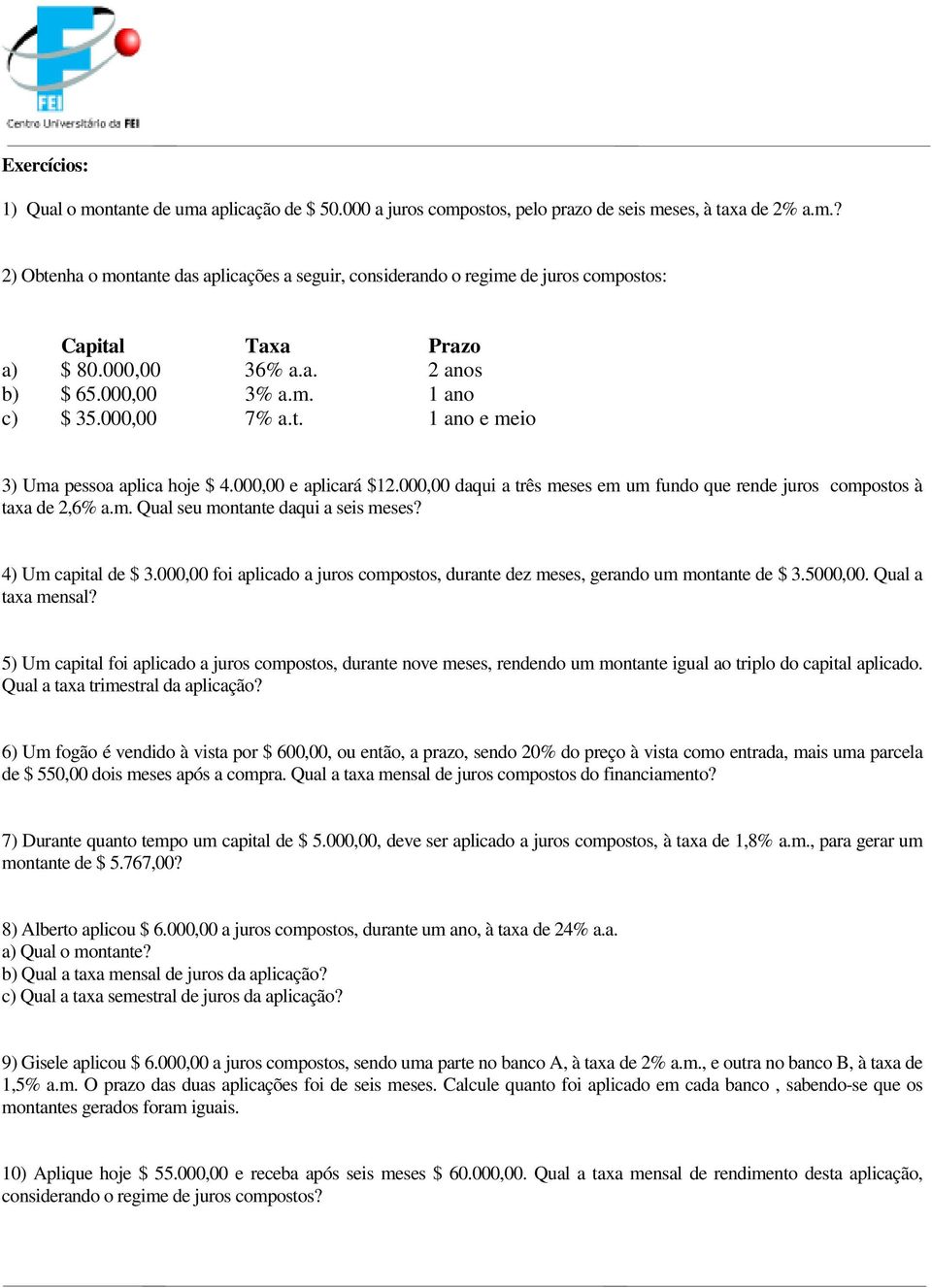 000,00 daqui a três meses em um fundo que rende juros compostos à taxa de 2,6% a.m. Qual seu montante daqui a seis meses? 4) Um capital de $ 3.