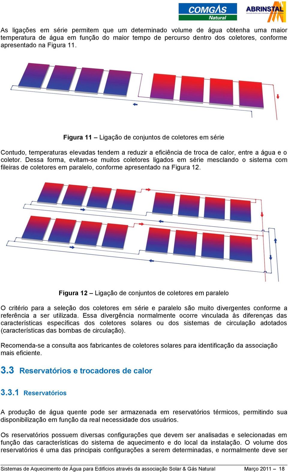 Dessa forma, evitam-se muitos coletores ligados em série mesclando o sistema com fileiras de coletores em paralelo, conforme apresentado na Figura 12.