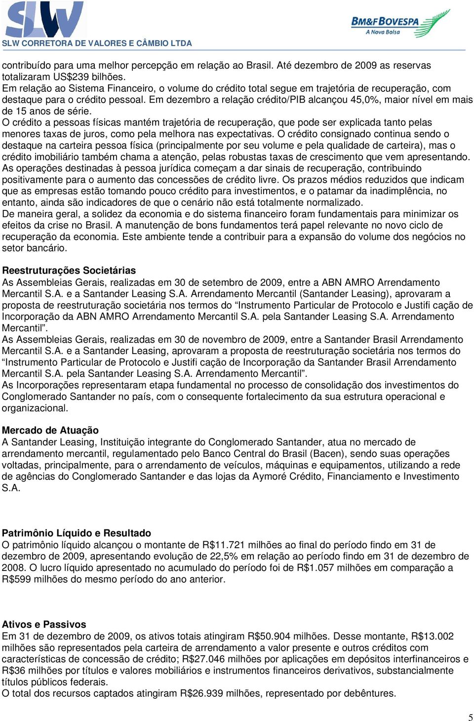 Em dezembro a relação crédito/pib alcançou 45,0%, maior nível em mais de 15 anos de série.