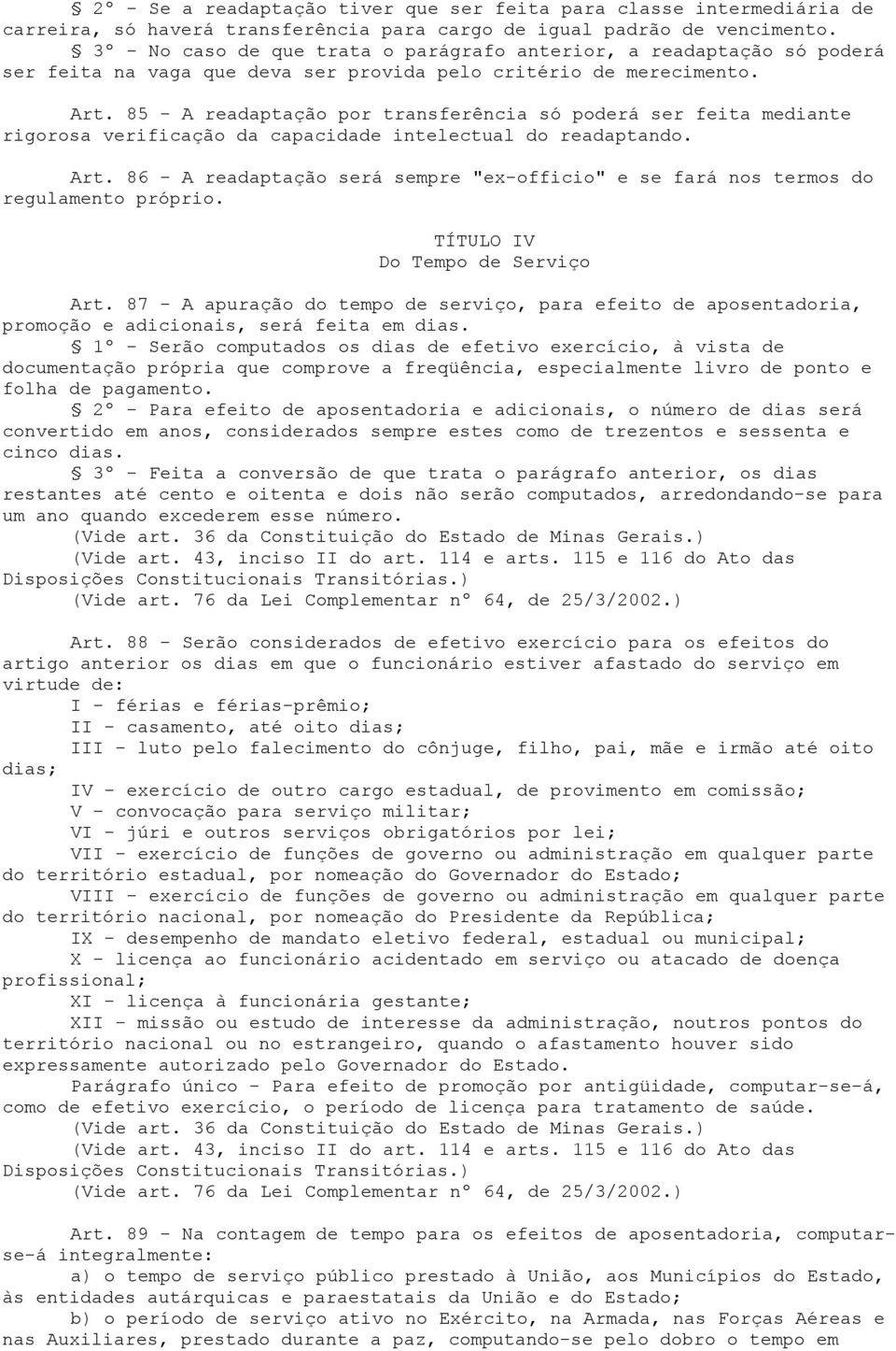 85 - A readaptação por transferência só poderá ser feita mediante rigorosa verificação da capacidade intelectual do readaptando. Art.