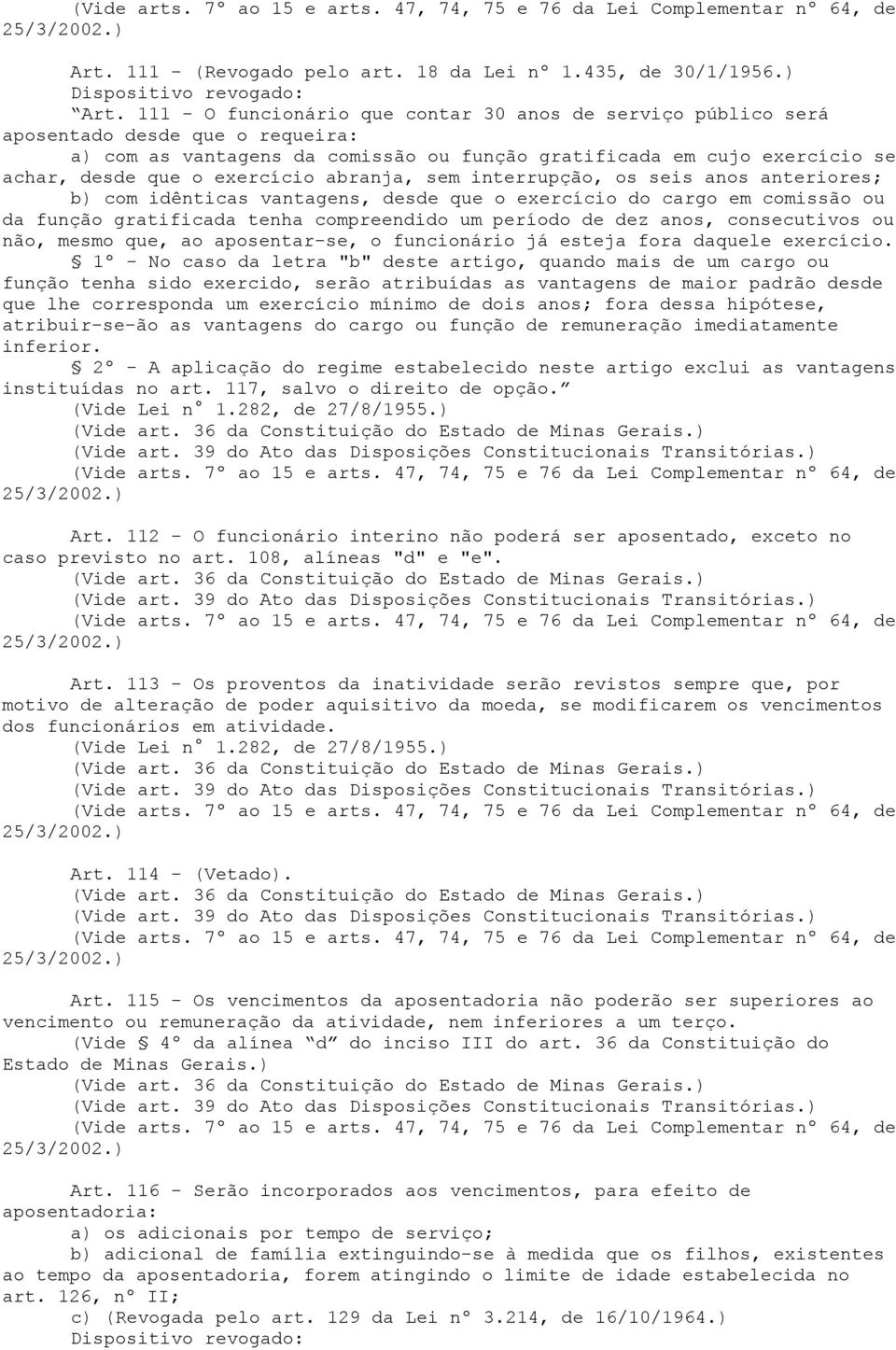 111 - O funcionário que contar 30 anos de serviço público será aposentado desde que o requeira: a) com as vantagens da comissão ou função gratificada em cujo exercício se achar, desde que o exercício