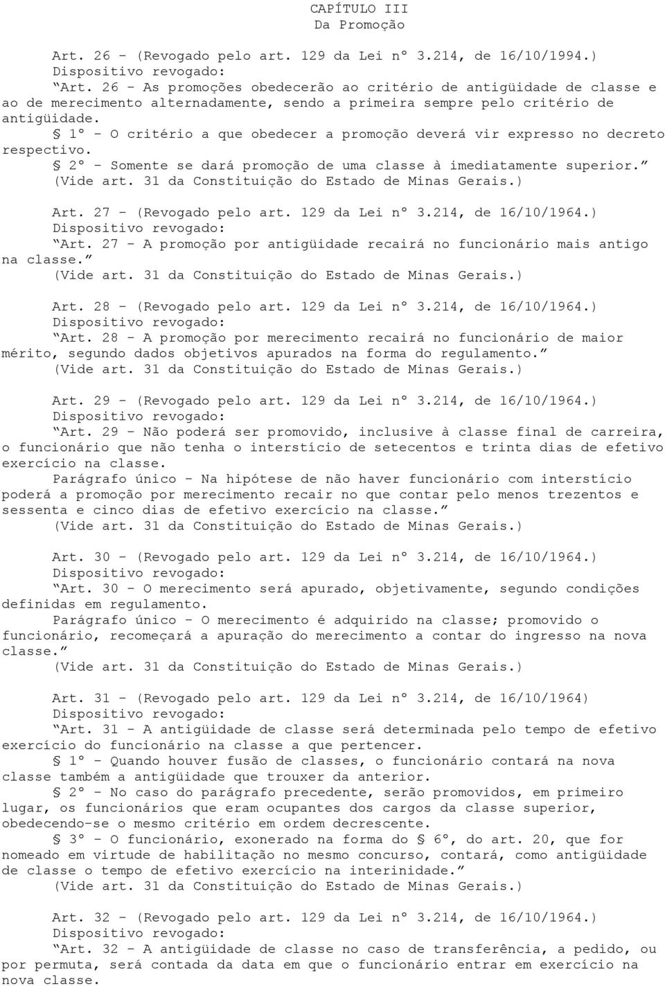 1º - O critério a que obedecer a promoção deverá vir expresso no decreto respectivo. 2º - Somente se dará promoção de uma classe à imediatamente superior. (Vide art.