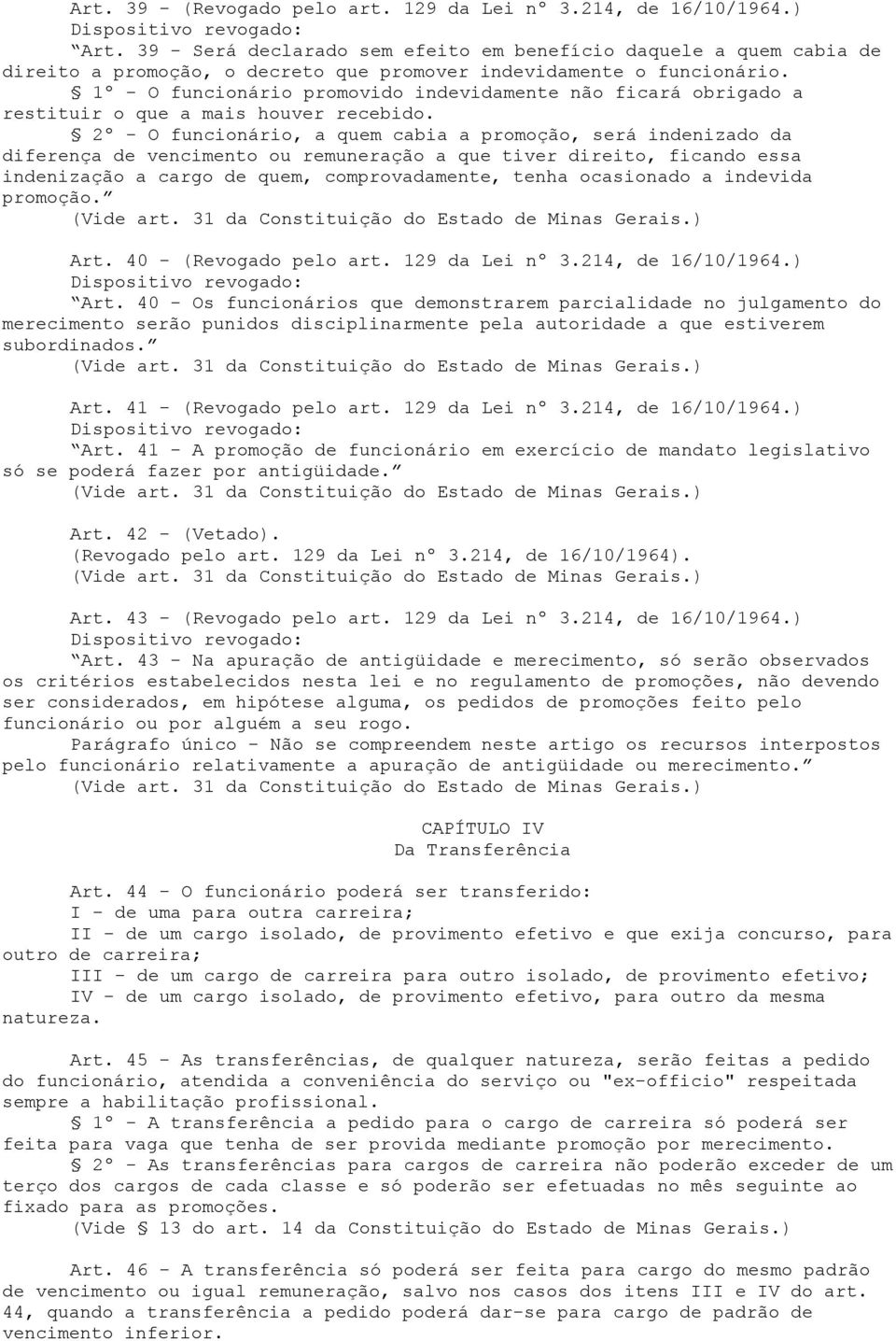 1º - O funcionário promovido indevidamente não ficará obrigado a restituir o que a mais houver recebido.