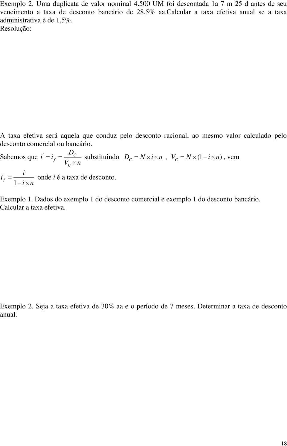 A taxa efetiva será aquela que conduz pelo desconto racional, ao mesmo valor calculado pelo desconto comercial ou bancário.