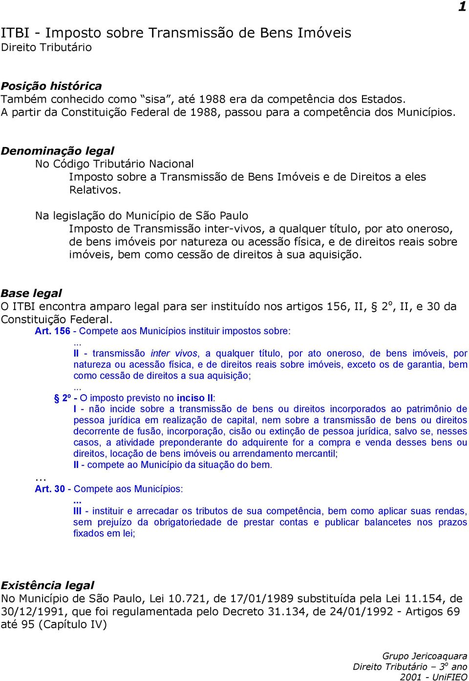 Denominação legal No Código Tributário Nacional Imposto sobre a Transmissão de Bens Imóveis e de Direitos a eles Relativos.