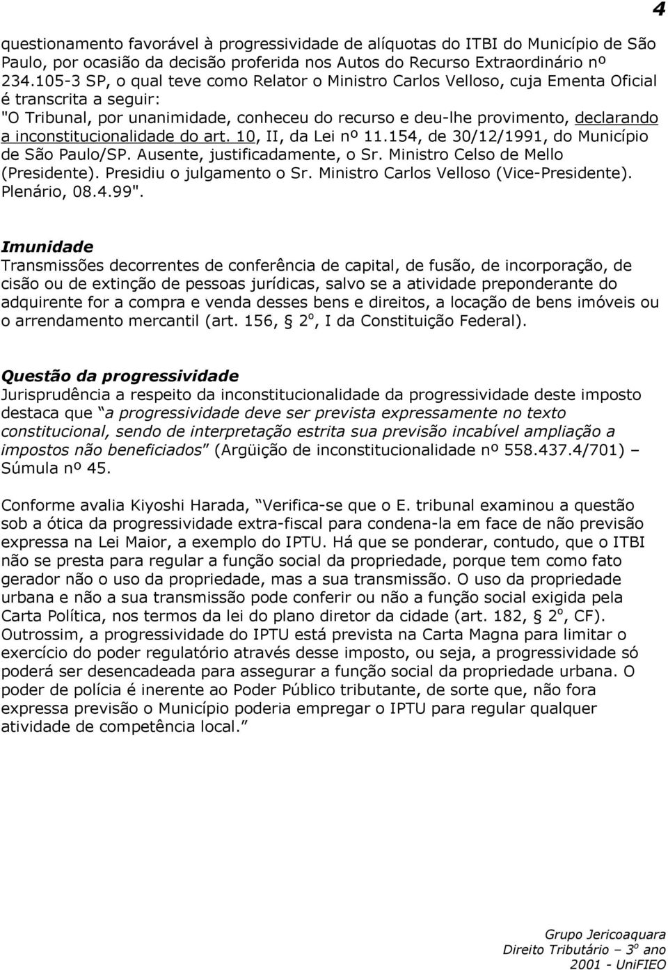 inconstitucionalidade do art. 10, II, da Lei nº 11.154, de 30/12/1991, do Município de São Paulo/SP. Ausente, justificadamente, o Sr. Ministro Celso de Mello (Presidente). Presidiu o julgamento o Sr.