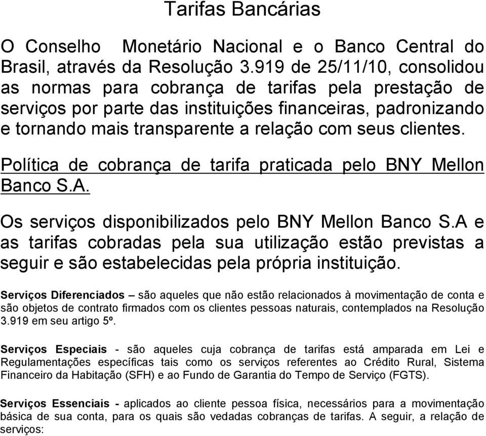 Política de cobrança de tarifa praticada pelo BNY Mellon Banco S.A. Os serviços disponibilizados pelo BNY Mellon Banco S.