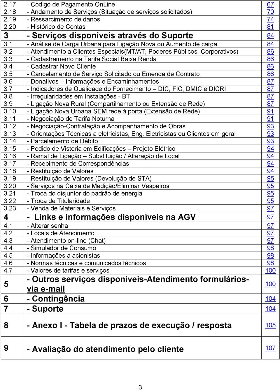 2 - Atendimento a Clientes Especiais(MT/AT, Poderes Públicos, Corporativos) 86 3.3 - Cadastramento na Tarifa Social Baixa Renda 86 3.4 - Cadastrar Novo Cliente 86 3.