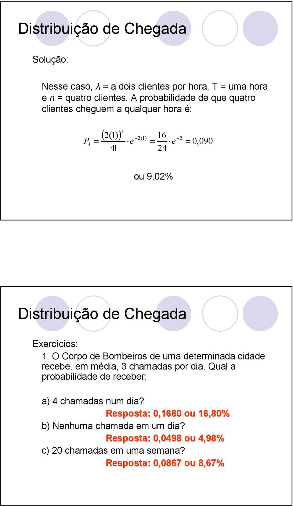 16 = e 24 0,090 ou 9,02% Distribuição de Chegada Exercícios: 1.