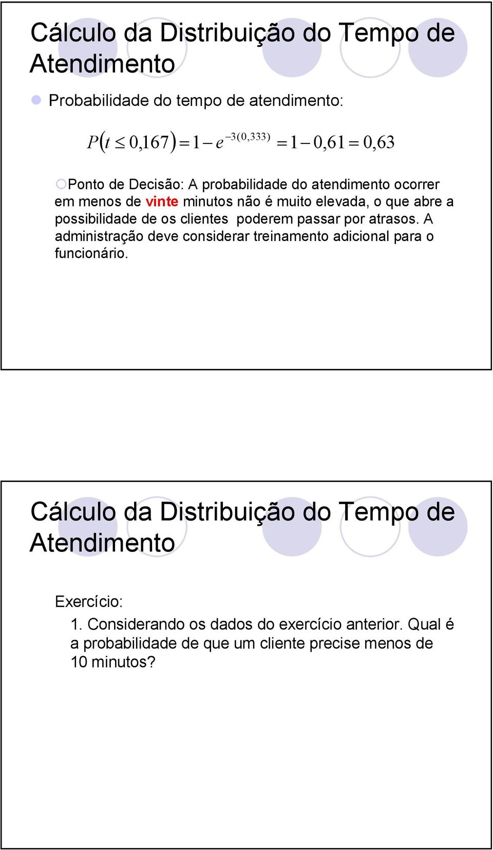 poderem passar por atrasos. A administração deve considerar treinamento adicional para o funcionário.