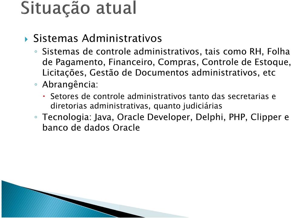 Abrangência: Setores de controle administrativos tanto das secretarias e diretorias