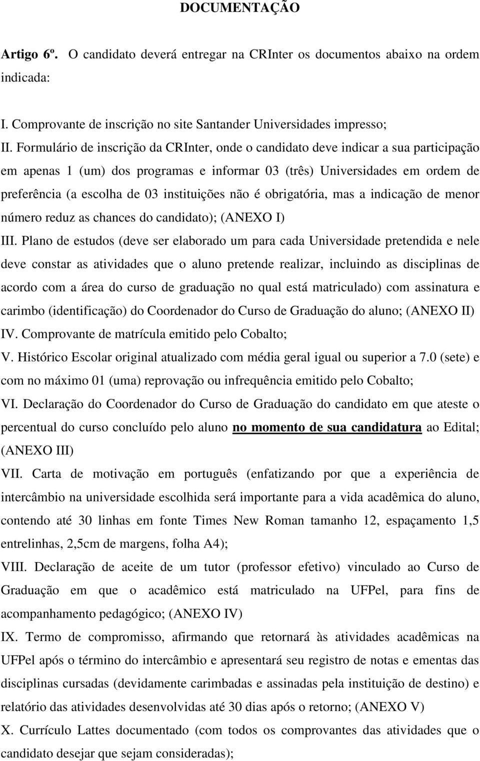 instituições não é obrigatória, mas a indicação de menor número reduz as chances do candidato); (ANEXO I) III.