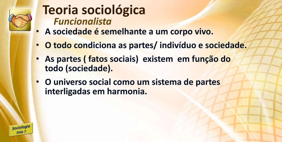 As partes ( fatos sociais) existem em função do todo (sociedade).