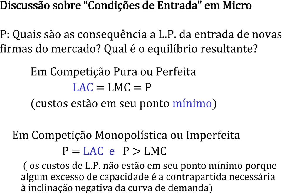 Em Competição Pura ou Perfeita LAC = LMC = P (custos estão em seu ponto mínimo) Em Competição Monopolística ou