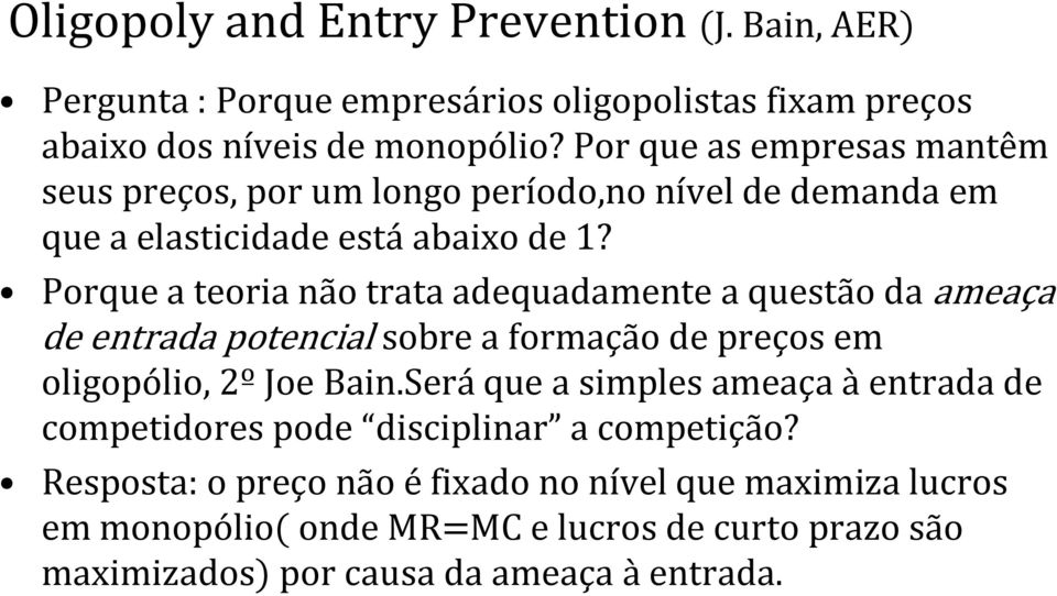 Porque a teoria não trata adequadamente a questão da ameaça de entrada potencial sobre a formação de preços em oligopólio, 2º Joe Bain.