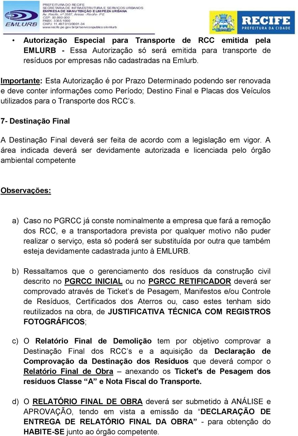 7- Destinação Final A Destinação Final deverá ser feita de acordo com a legislação em vigor.