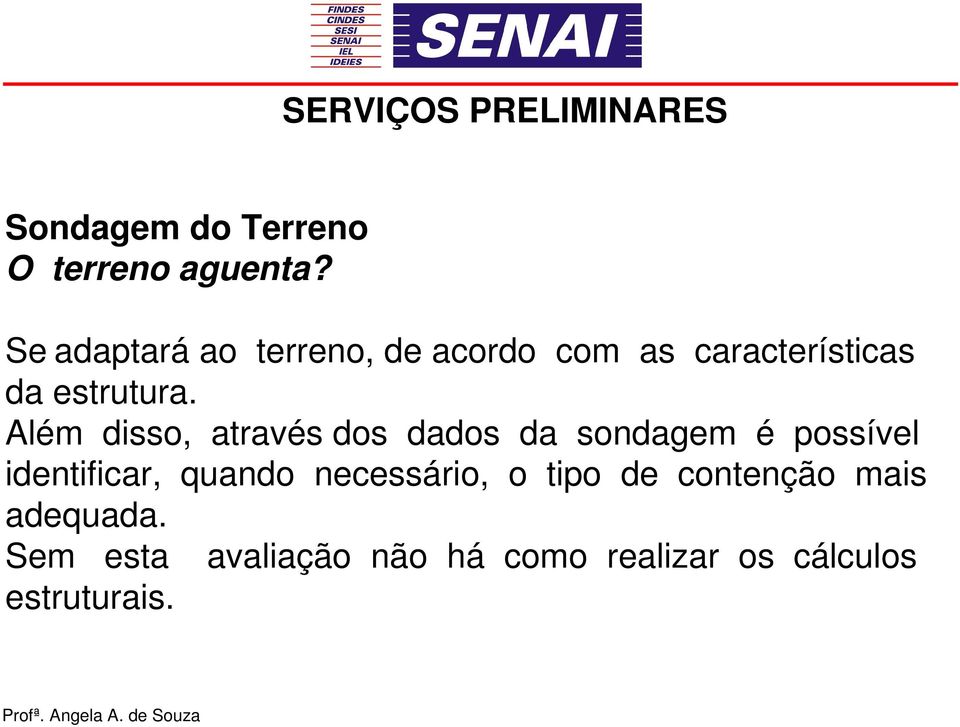 Além disso, através dos dados da sondagem é possível identificar, quando