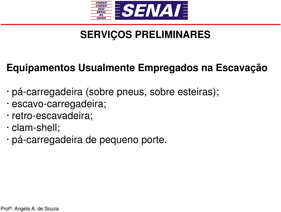 sobre esteiras); escavo-carregadeira;