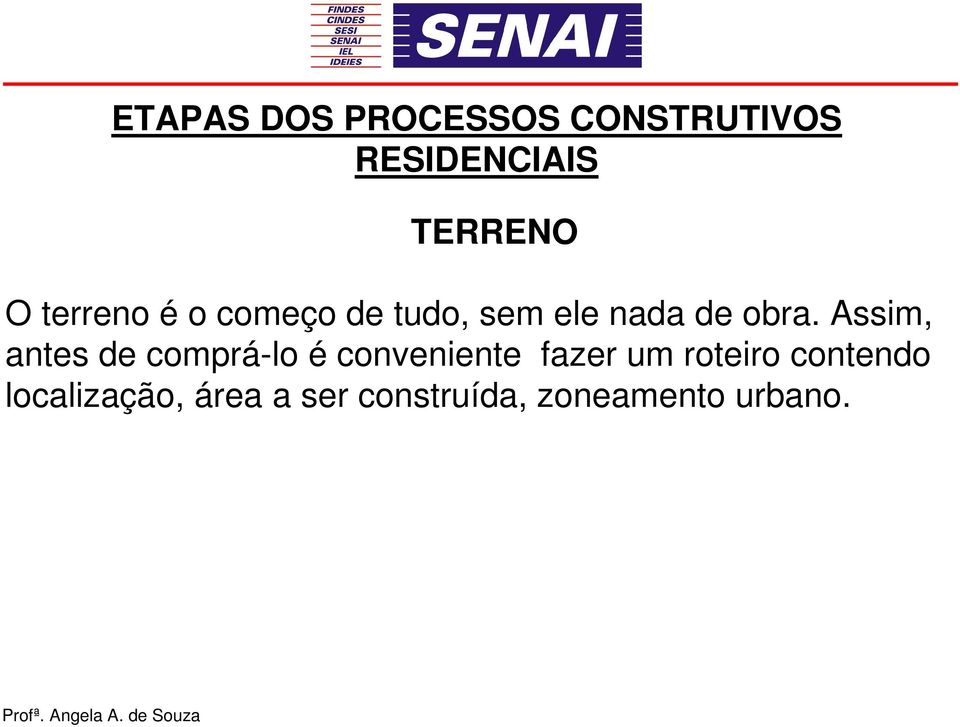 Assim, antes de comprá-lo é conveniente fazer um roteiro