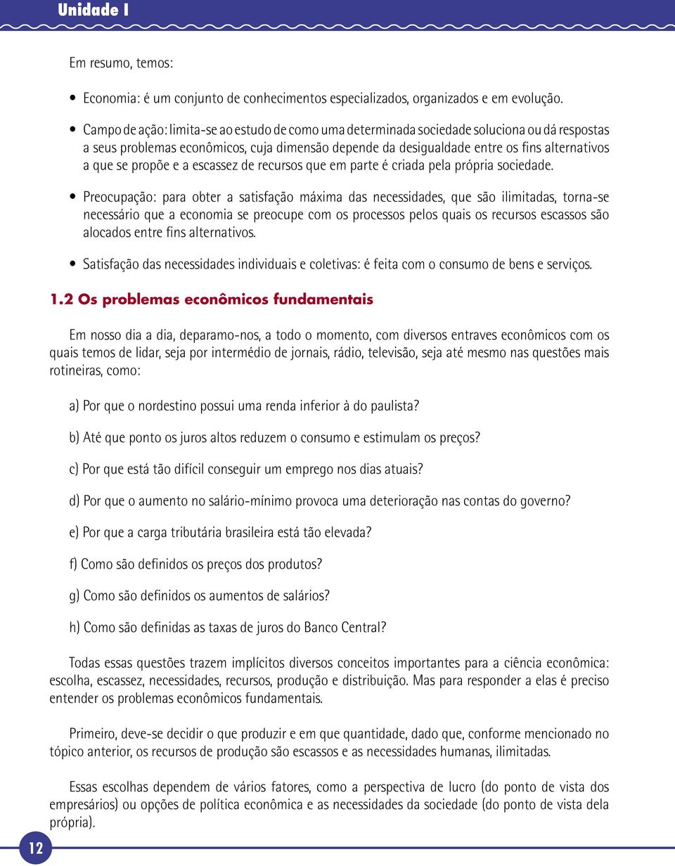 propõe e a escassez de recursos que em parte é criada pela própria sociedade.