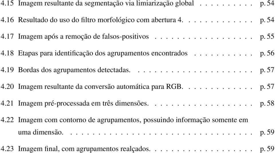 20 Imagem resultante da conversão automática para RGB............. p. 57 4.21 Imagem pré-processada em três dimensões................... p. 58 4.