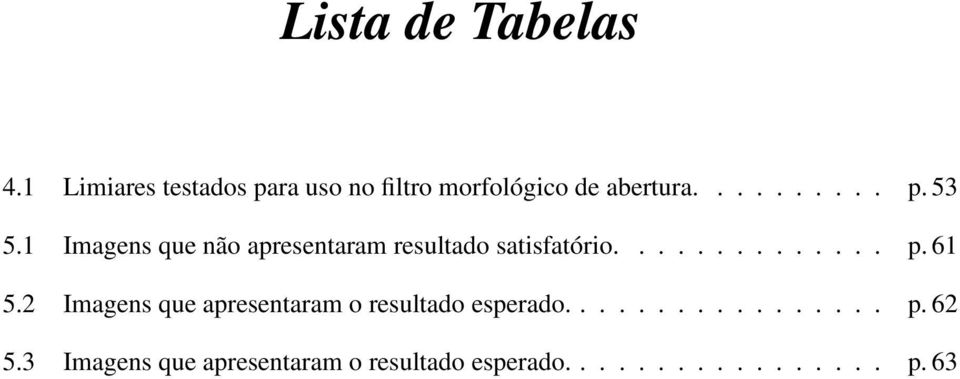 1 Imagens que não apresentaram resultado satisfatório.............. p. 61 5.