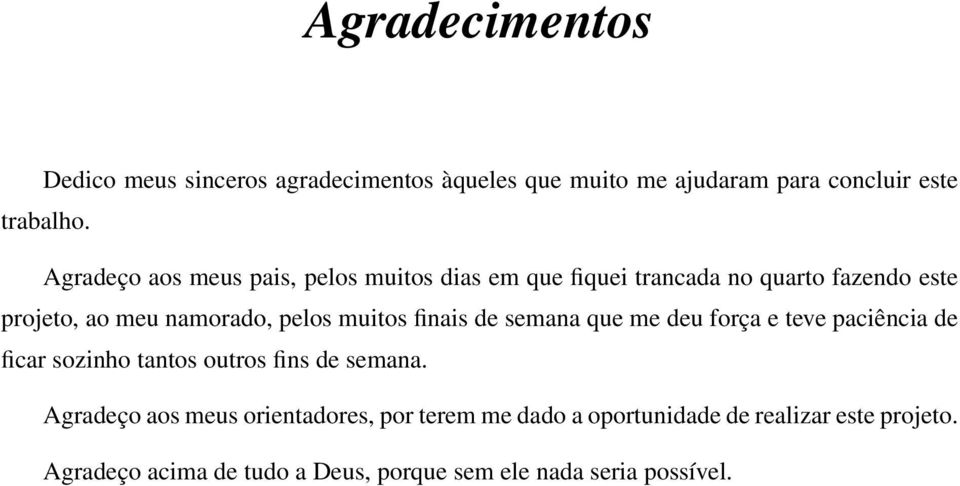 muitos finais de semana que me deu força e teve paciência de ficar sozinho tantos outros fins de semana.