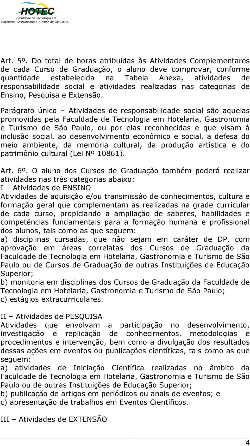 atividades realizadas nas categorias de Ensino, Pesquisa e Extensão.