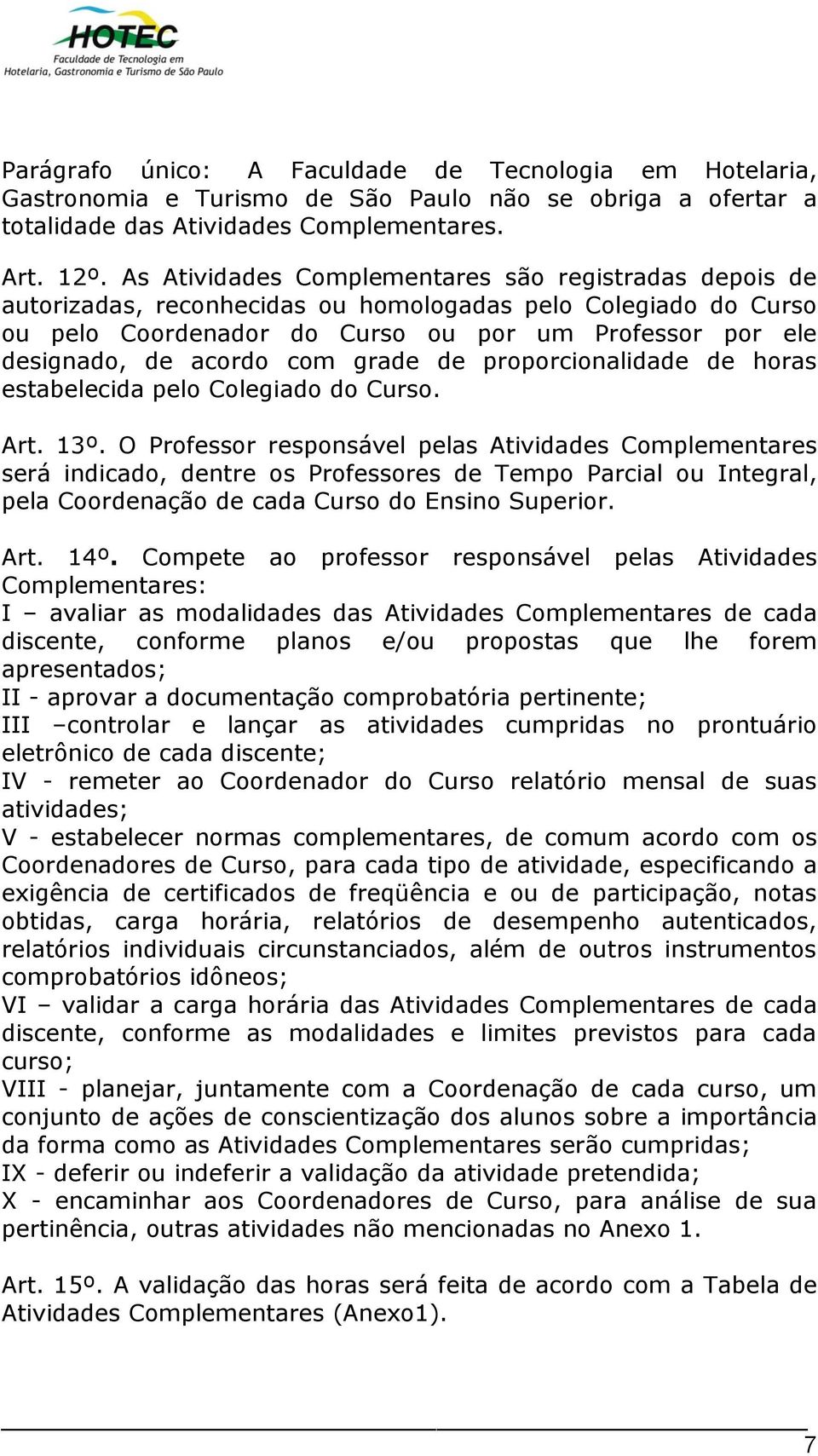 com grade de proporcionalidade de horas estabelecida pelo Colegiado do Curso. Art. 13º.