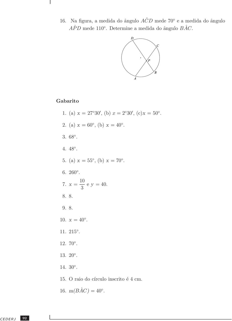 . (a) x = 60, (b) x = 40. 3. 68. 4. 48. 5. (a) x = 55, (b) x = 70. 6. 60. 7. x = 10 3 e y = 40.