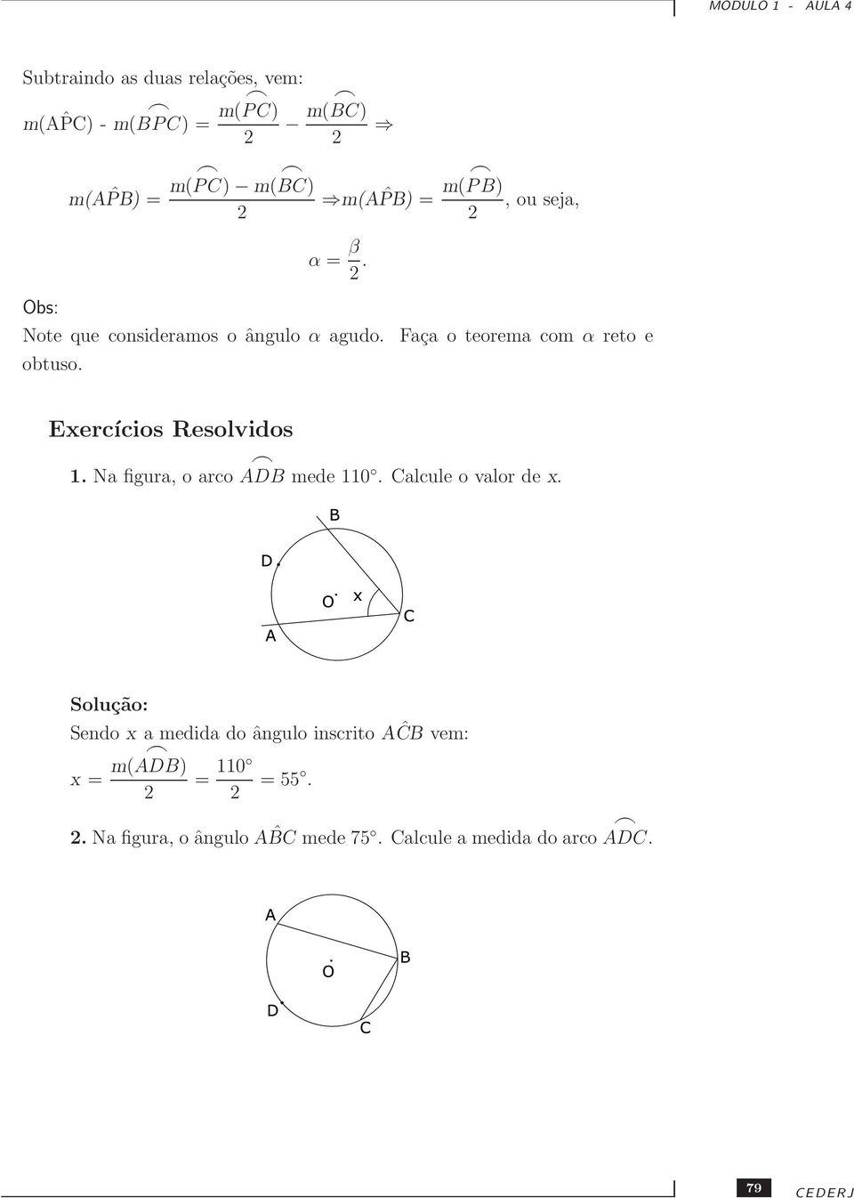 Faça o teorema com α reto e obtuso. Exercícios Resolvidos 1. Na figura, o arco ADB mede 110.