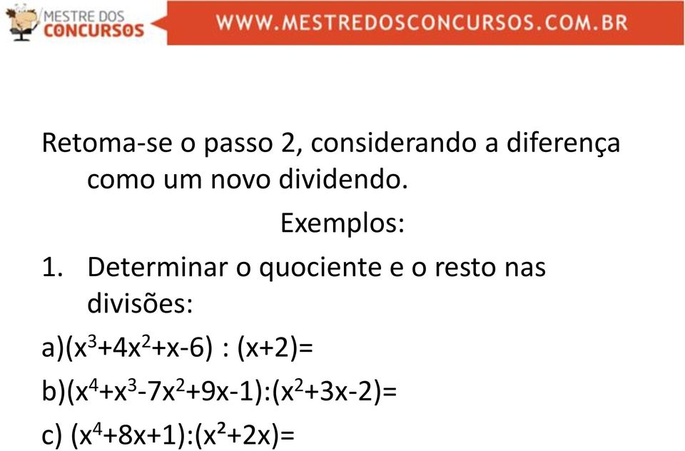 Determinar o quociente e o resto nas divisões: a)(x 3