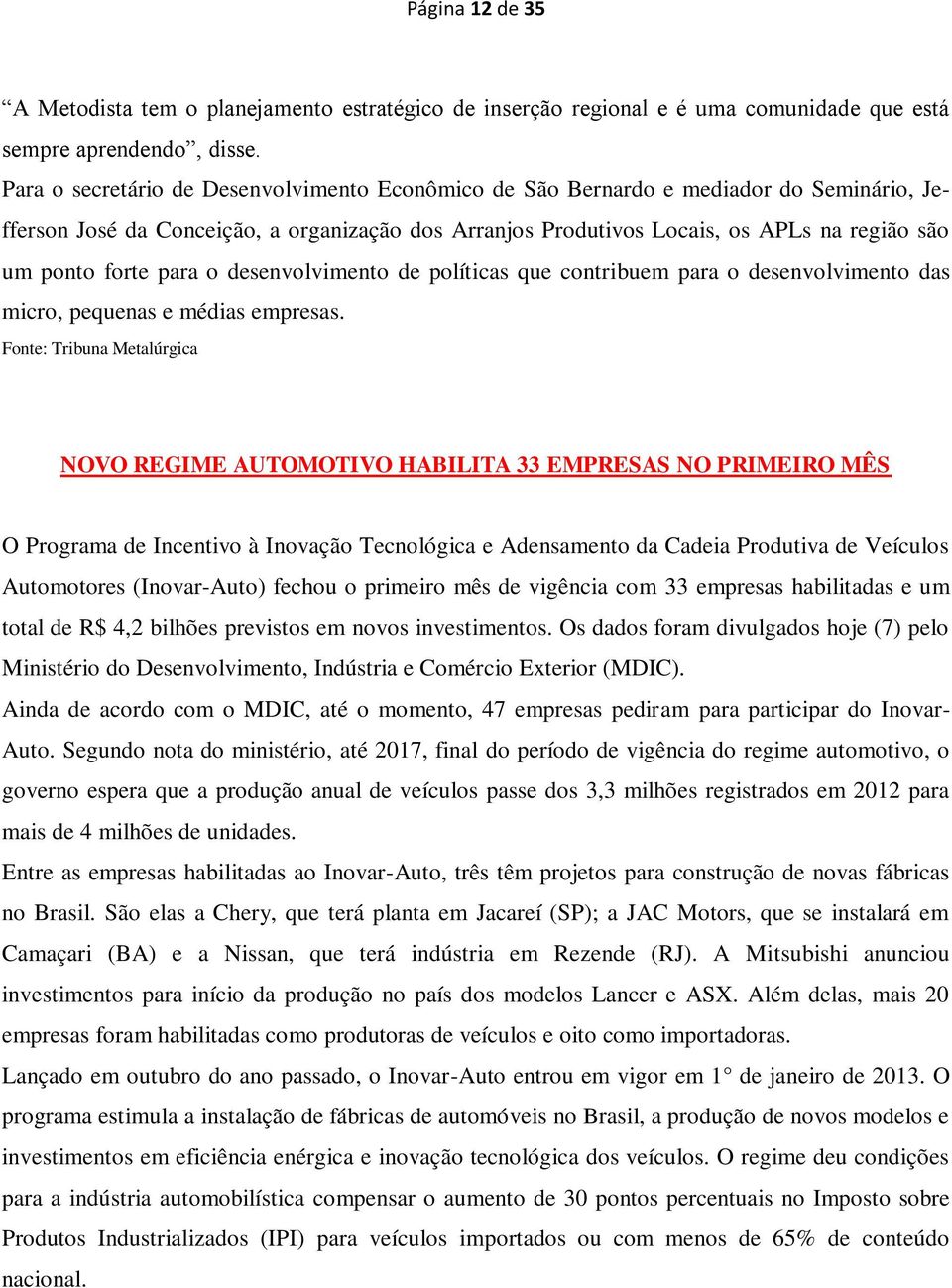 para o desenvolvimento de políticas que contribuem para o desenvolvimento das micro, pequenas e médias empresas.