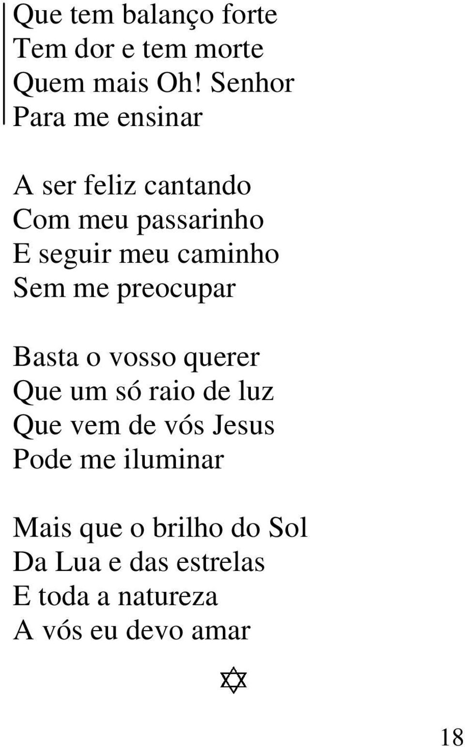 caminho Sem me preocupar Basta o vosso querer Que um só raio de luz Que vem de