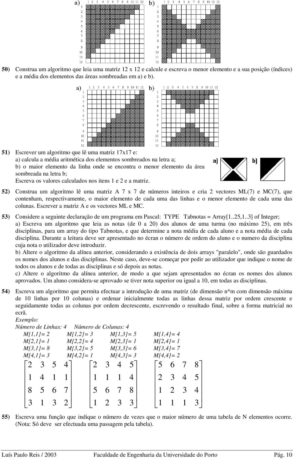 sombreada na letra b; Escreva os valores calculados nos itens 1 e 2 e a matriz.