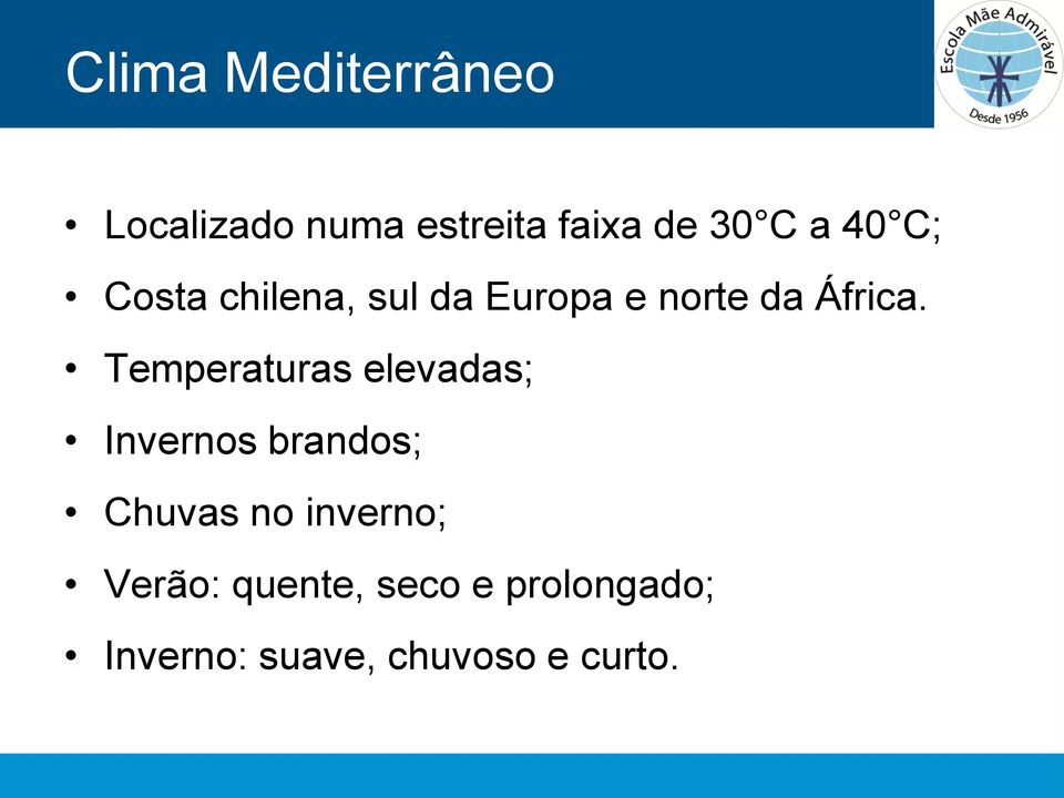 Temperaturas elevadas; Invernos brandos; Chuvas no inverno;