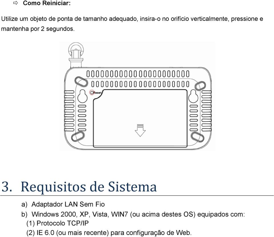 Requisitos de Sistema a) Adaptador LAN Sem Fio b) Windows 2000, XP, Vista, WIN7