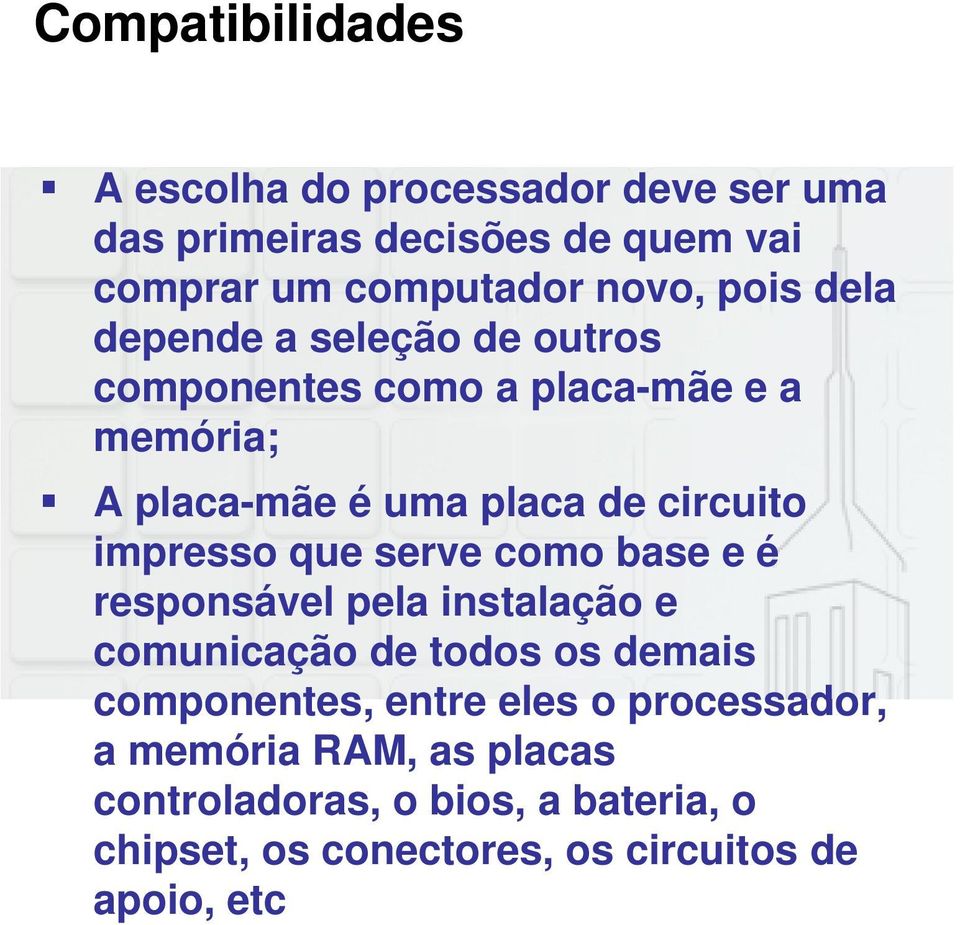 impresso que serve como base e é responsável pela instalação e comunicação de todos os demais componentes, entre eles o