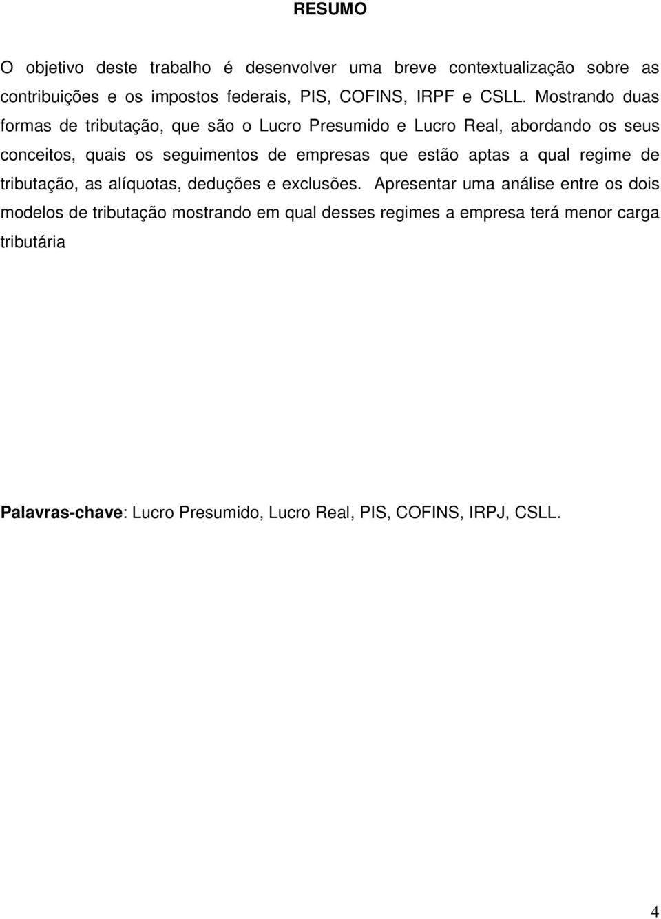 empresas que estão aptas a qual regime de tributação, as alíquotas, deduções e exclusões.