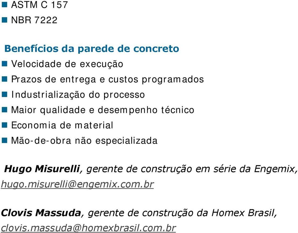 Mão-de-obra não especializada Hugo Misurelli, gerente de construção em série da Engemix, hugo.